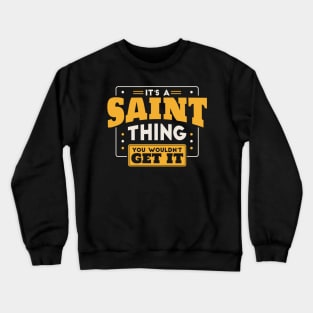 It's a Saint Thing, You Wouldn't Get It // School Spirit Crewneck Sweatshirt